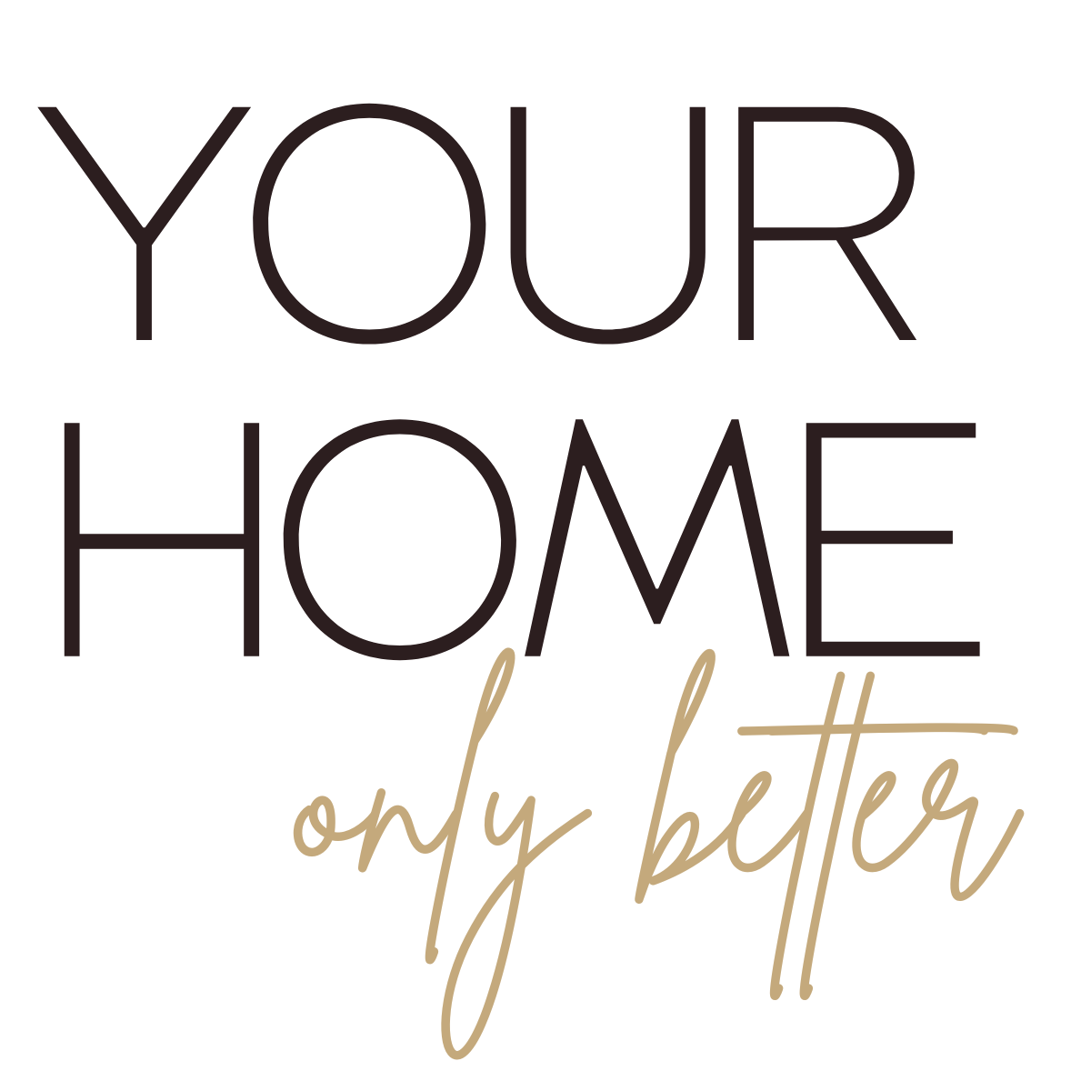 Your home, only better.